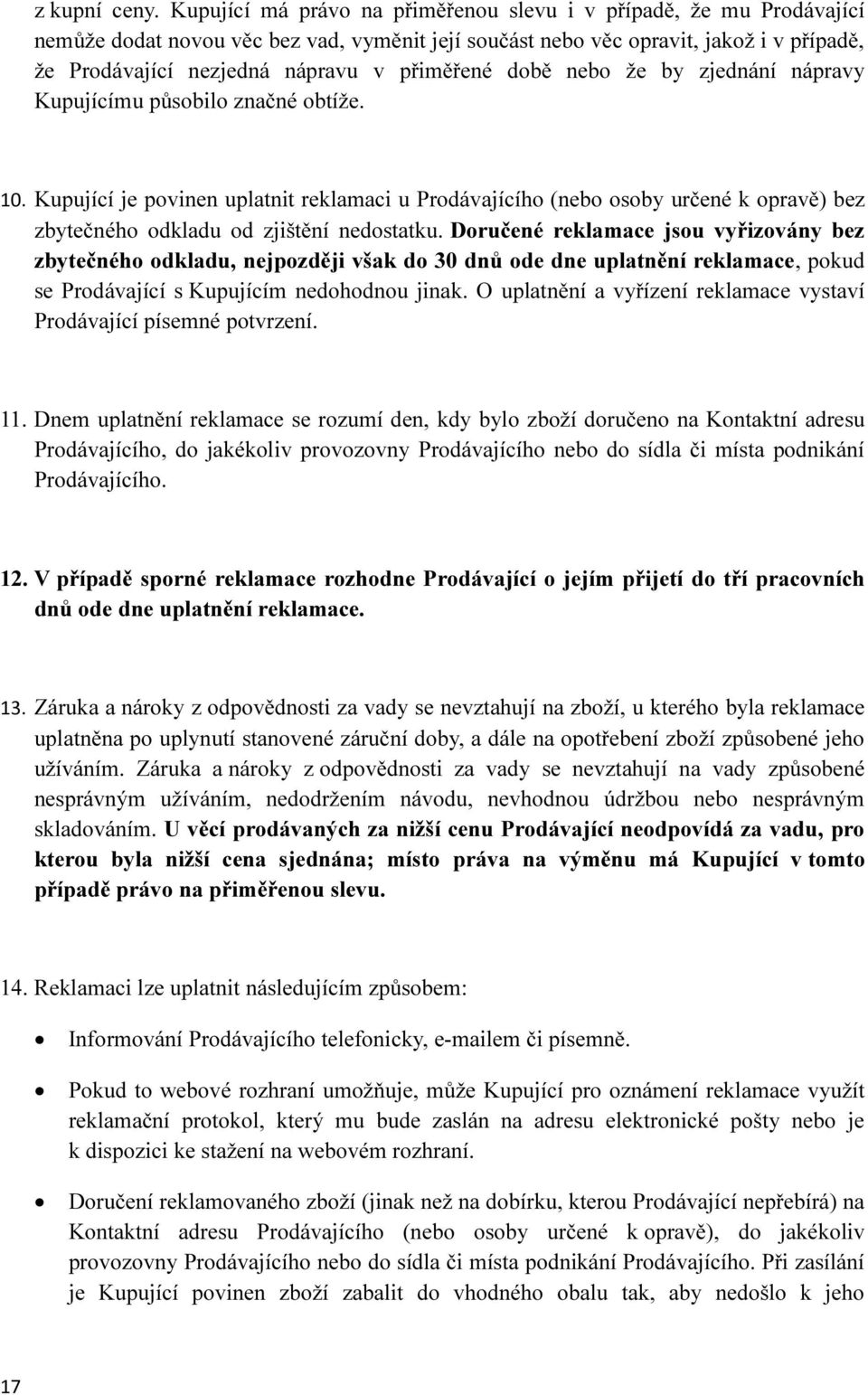 přiměřené době nebo že by zjednání nápravy Kupujícímu působilo značné obtíže. 10.