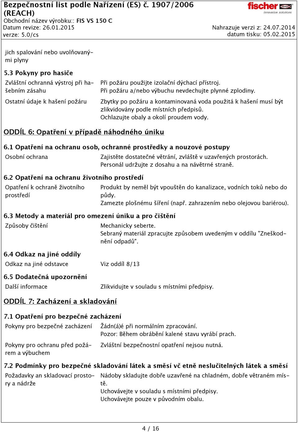 ODDÍL 6: Opatření v případě náhodného úniku 6.1 Opatření na ochranu osob, ochranné prostředky a nouzové postupy Osobní ochrana 6.