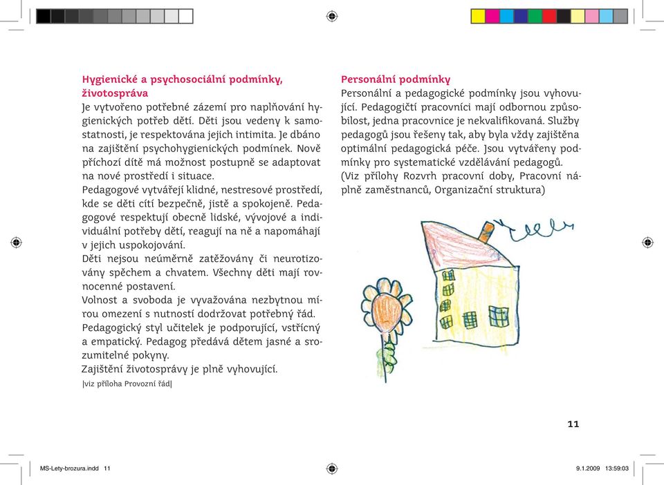 Pedagogové vytvářejí klidné, nestresové prostředí, kde se děti cítí bezpečně, jistě a spokojeně.