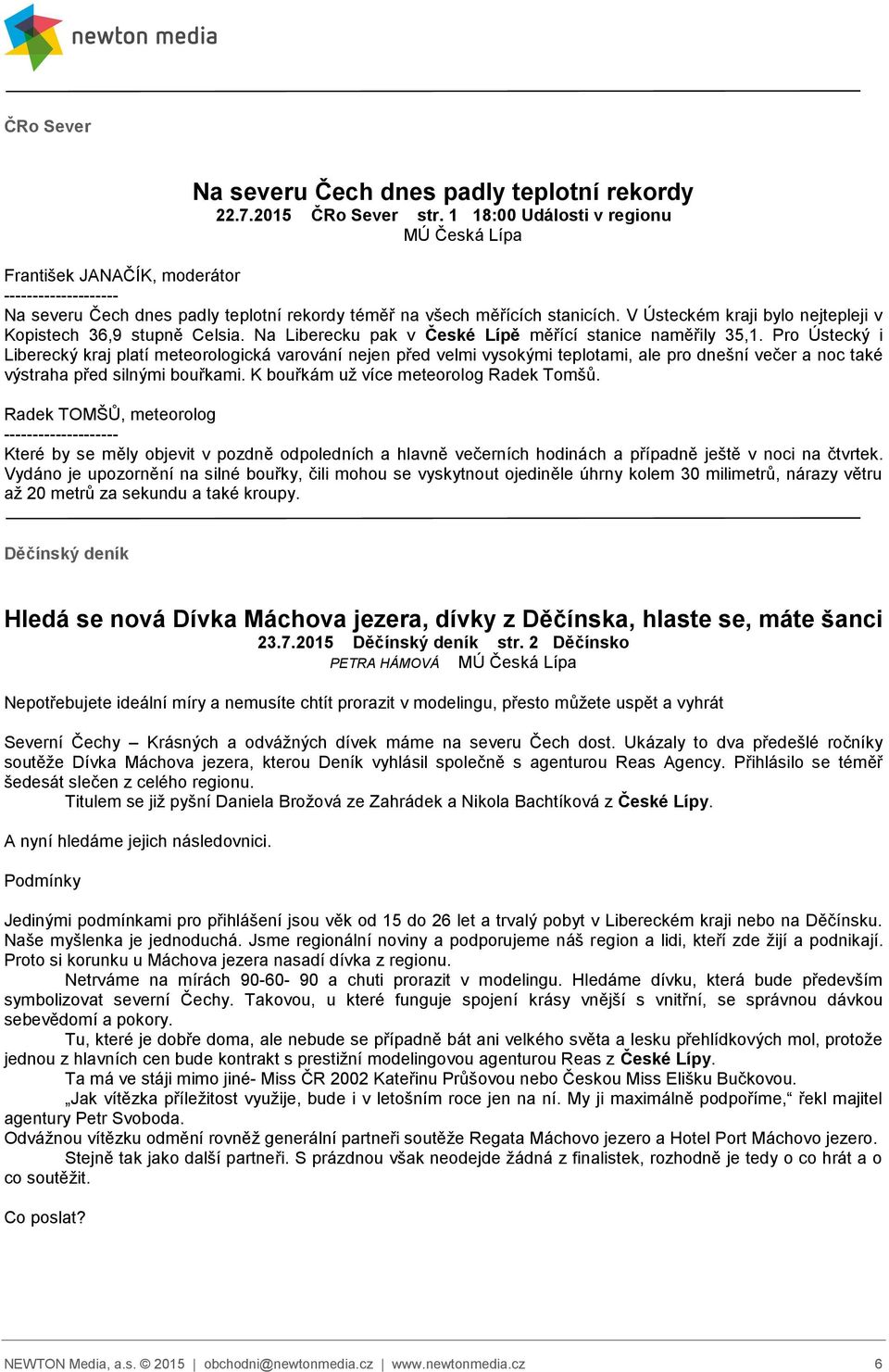 V Ústeckém kraji bylo nejtepleji v Kopistech 36,9 stupně Celsia. Na Liberecku pak v České Lípě měřící stanice naměřily 35,1.