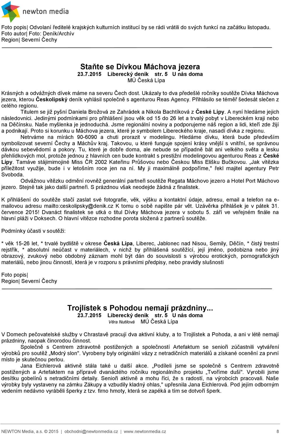 Ukázaly to dva předešlé ročníky soutěže Dívka Máchova jezera, kterou Českolipský deník vyhlásil společně s agenturou Reas Agency. Přihlásilo se téměř šedesát slečen z celého regionu.