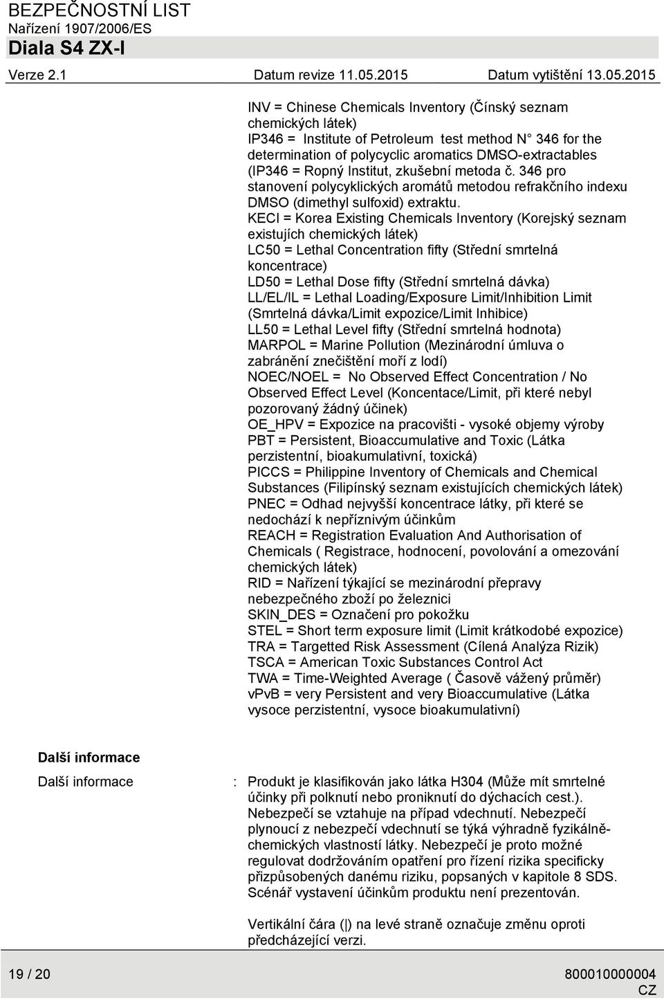 KECI = Korea Existing Chemicals Inventory (Korejský seznam existujích chemických látek) LC50 = Lethal Concentration fifty (Střední smrtelná koncentrace) LD50 = Lethal Dose fifty (Střední smrtelná