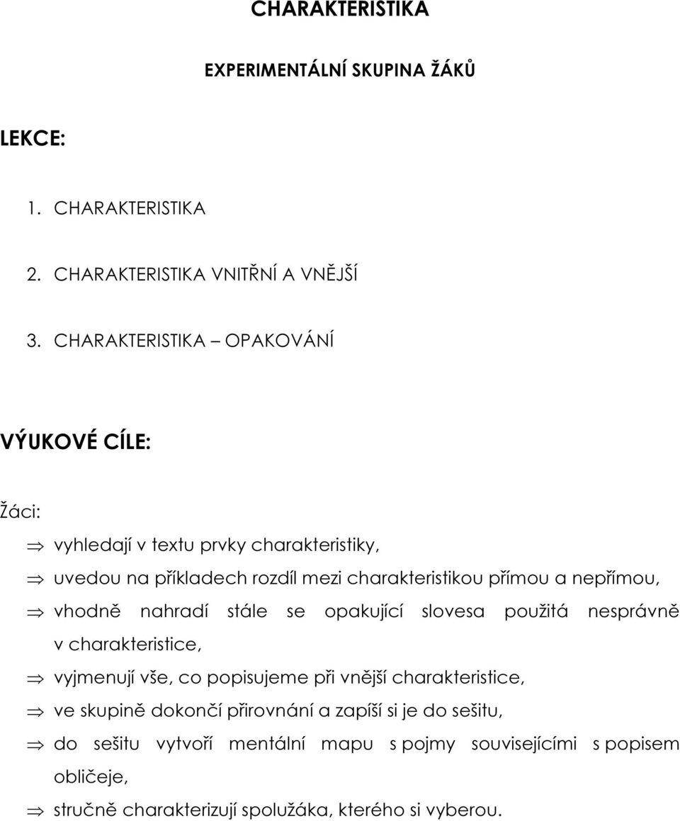 nepřímou, vhodně nahradí stále se opakující slovesa použitá nesprávně v charakteristice, vyjmenují vše, co popisujeme při vnější charakteristice,