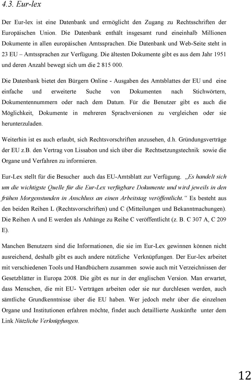 Die ältesten Dokumente gibt es aus dem Jahr 1951 und deren Anzahl bewegt sich um die 2 815 000.