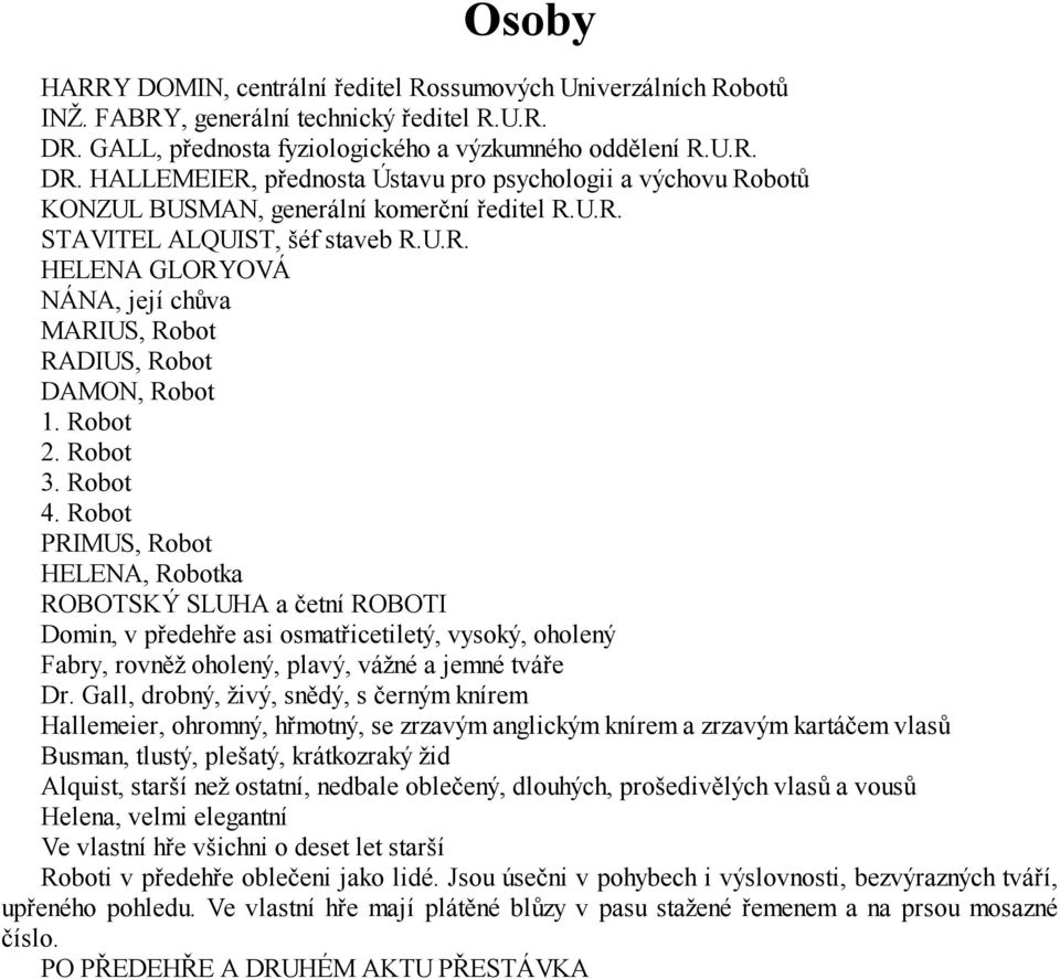 U.R. HELENA GLORYOVÁ NÁNA, její chůva MARIUS, Robot RADIUS, Robot DAMON, Robot 1. Robot 2. Robot 3. Robot 4.