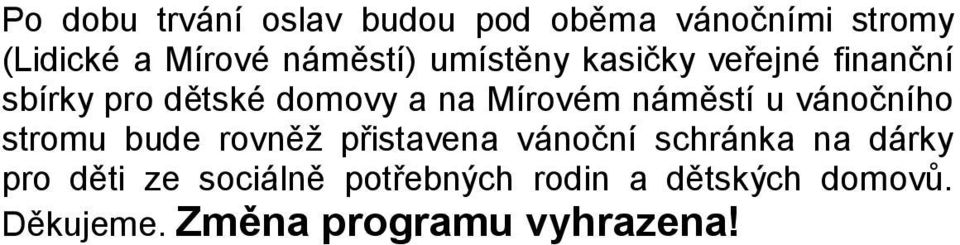 u vánočního stromu bude rovněţ přistavena vánoční schránka na dárky pro děti ze