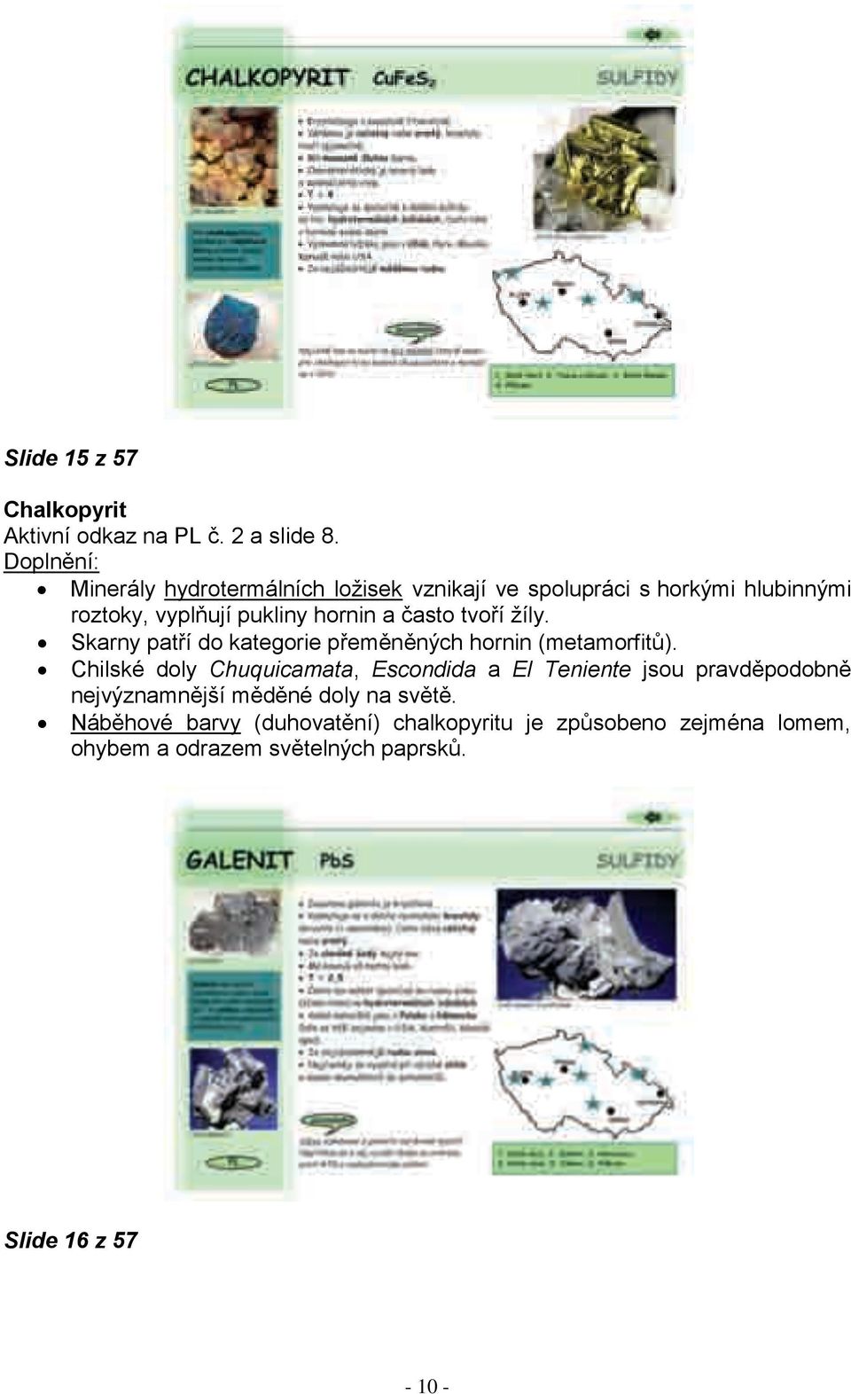 tvoří žíly. Skarny patří do kategorie přeměněných hornin (metamorfitů).