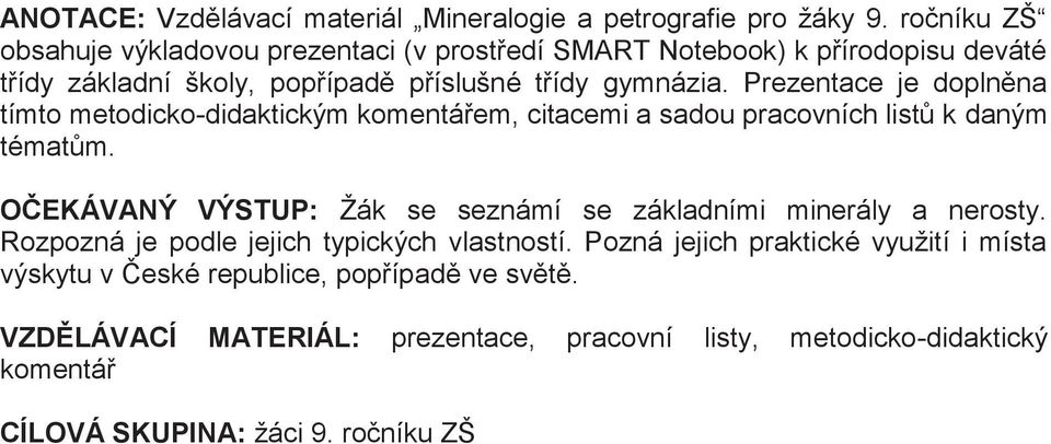 Prezentace je doplněna tímto metodicko-didaktickým komentářem, citacemi a sadou pracovních listů k daným tématům.