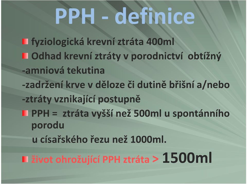 břišní a/nebo -ztráty vznikající postupně PPH = ztráta vyšší než 500ml u