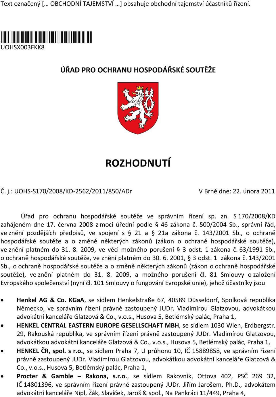 června 2008 z moci úřední podle 46 zákona č. 500/2004 Sb., správní řád, ve znění pozdějších předpisů, ve spojení s 21 a 21a zákona č. 143/2001 Sb.