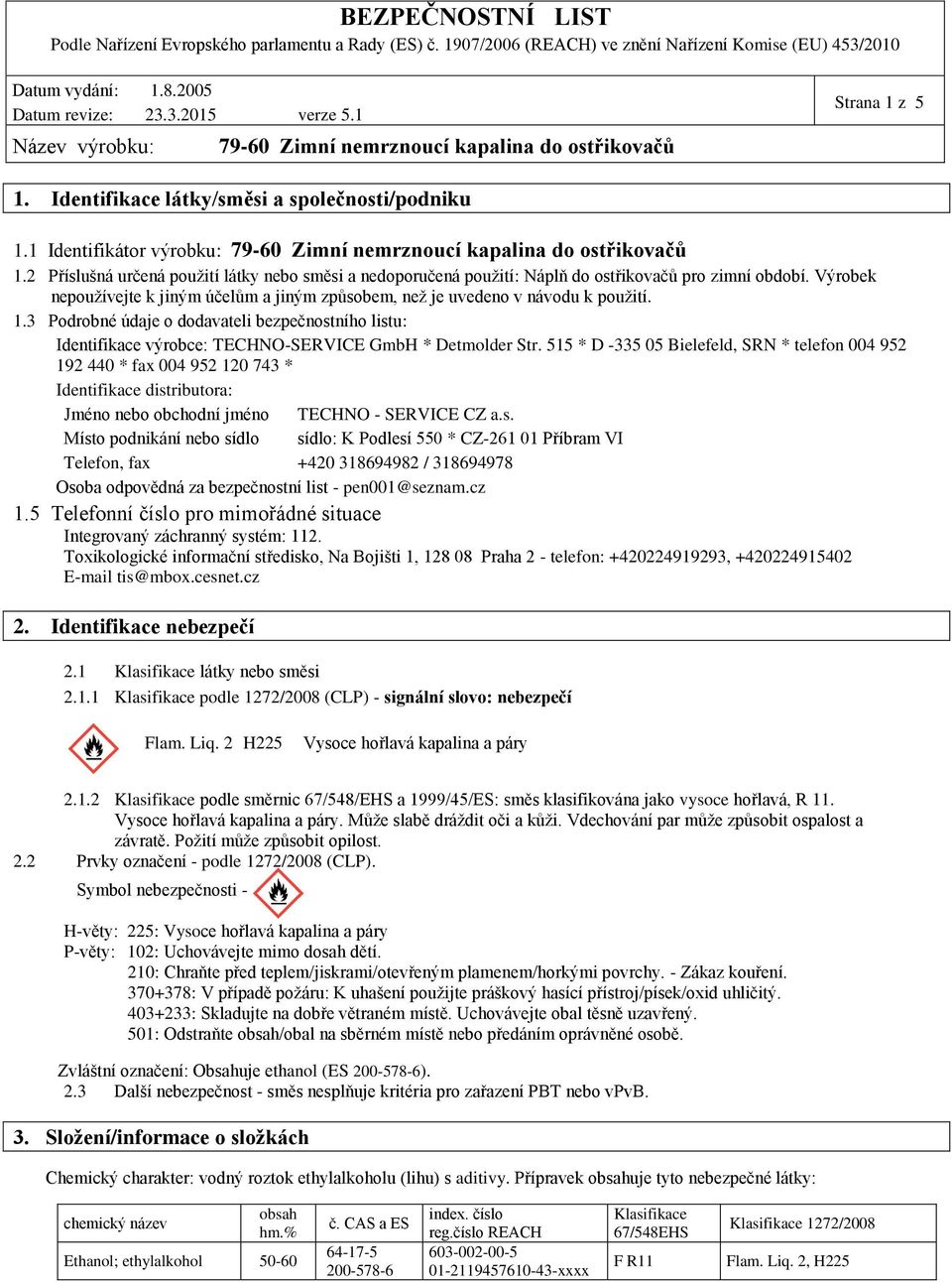 3 Podrobné údaje o dodavateli bezpečnostního listu: Identifikace výrobce: TECHNO-SERVICE GmbH * Detmolder Str.