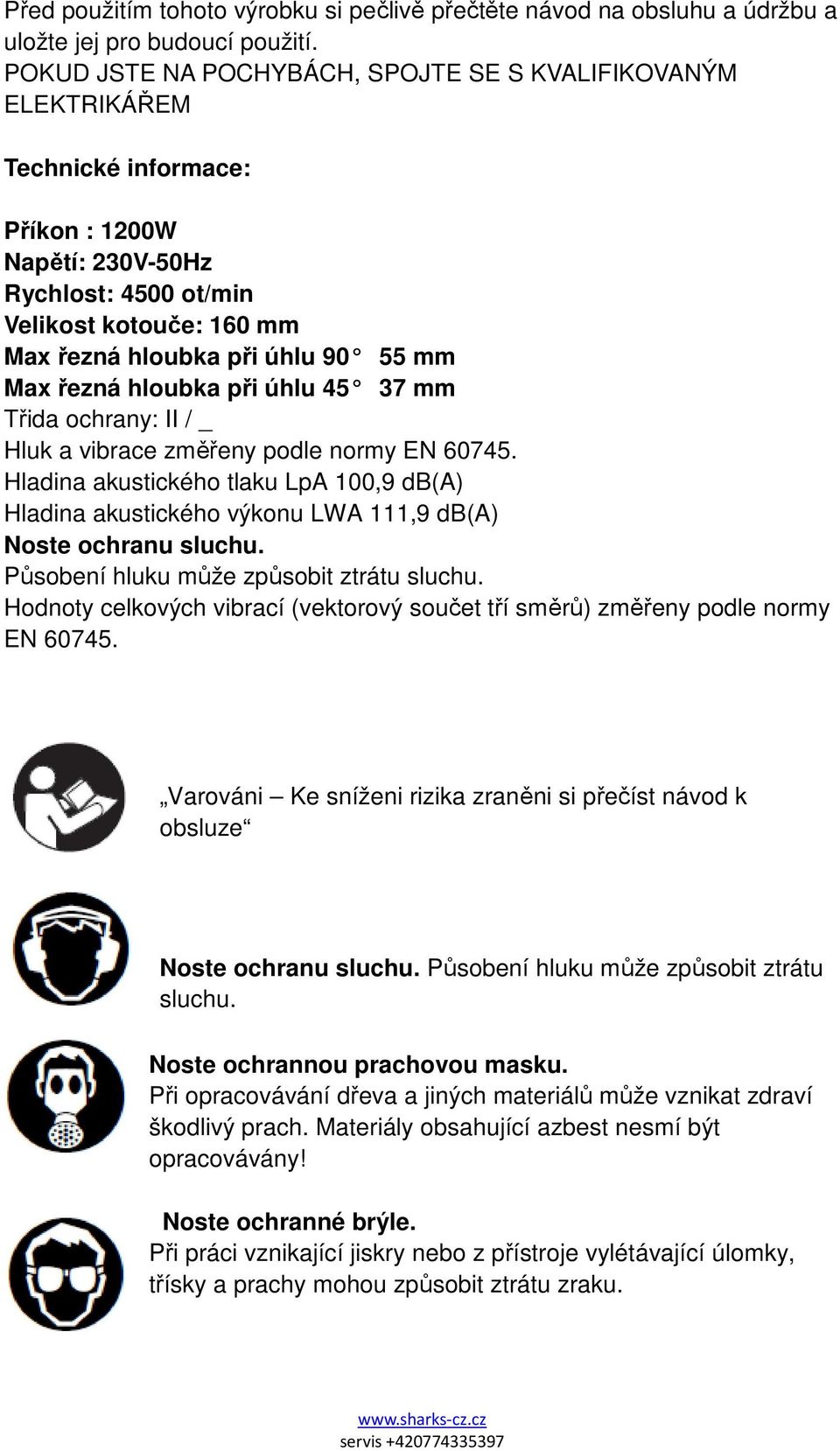 mm Max řezná hloubka při úhlu 45 37 mm Třida ochrany: II / _ Hluk a vibrace změřeny podle normy EN 60745.