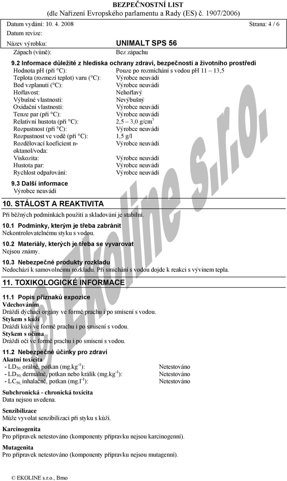 Hořlavost: Nehořlavý Výbušné vlastnosti: Nevýbušný Oxidační vlastnosti: Tenze par (při C): Relativní hustota (při C): 2,5 3,0 g/cm 3 Rozpustnost (při C): Rozpustnost ve vodě (při C): 1,5 g/l