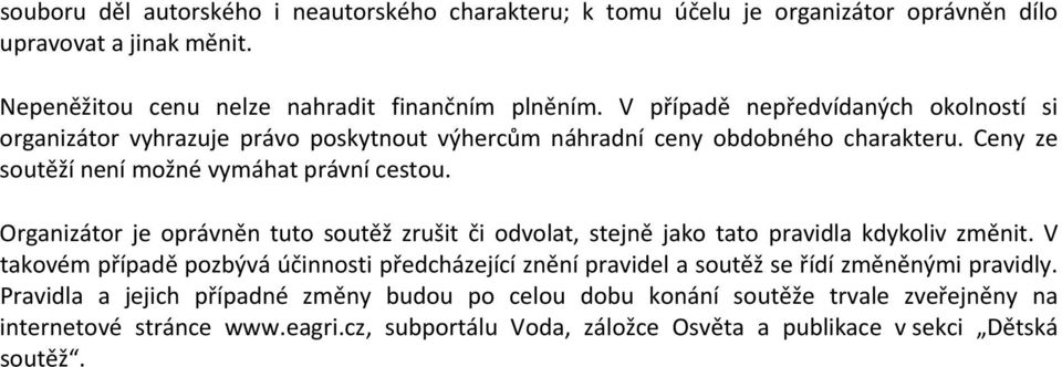 Organizátor je oprávněn tuto soutěž zrušit či odvolat, stejně jako tato pravidla kdykoliv změnit.