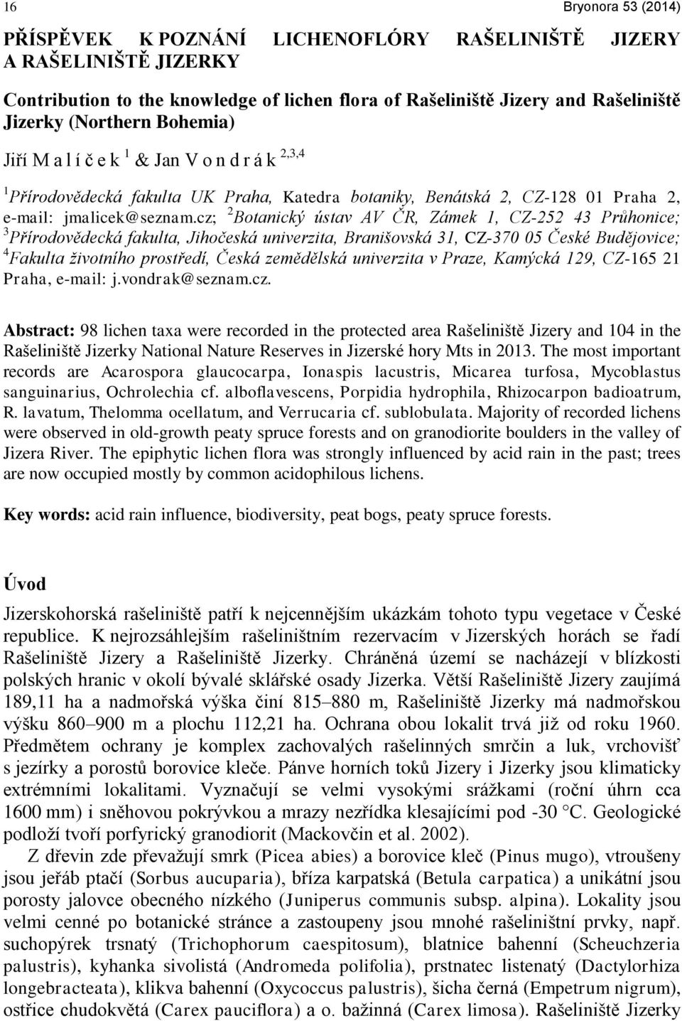 cz; 2 Botanický ústav AV ČR, Zámek 1, CZ-252 43 Průhonice; 3 Přírodovědecká fakulta, Jihočeská univerzita, Branišovská 31, CZ-370 05 České Budějovice; 4 Fakulta životního prostředí, Česká zemědělská