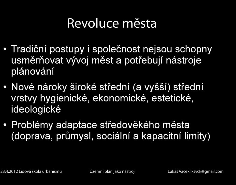 vyšší) střední vrstvy hygienické, ekonomické, estetické, ideologické