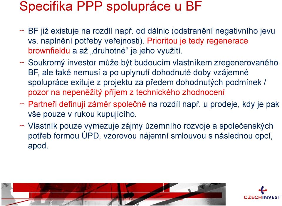 Soukromý investor může být budoucím vlastníkem zregenerovaného BF, ale také nemusí a po uplynutí dohodnuté doby vzájemné spolupráce exituje z projektu za předem