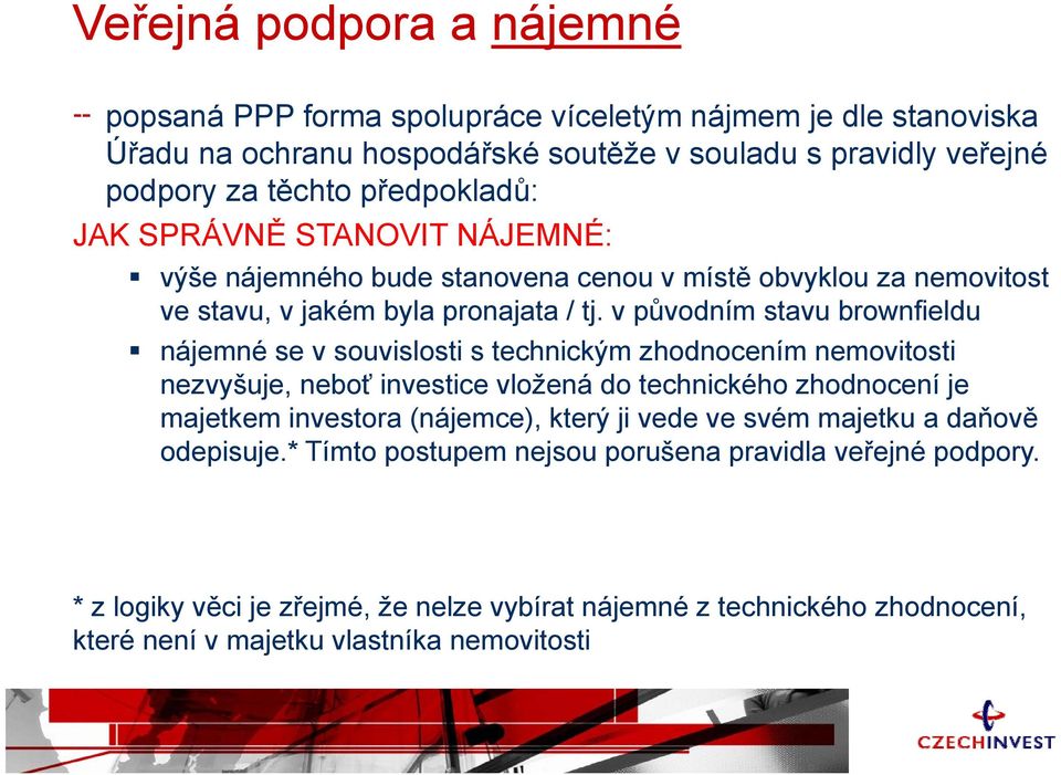 v původním stavu brownfieldu nájemné se v souvislosti s technickým zhodnocením nemovitosti nezvyšuje, neboť investice vložená do technického zhodnocení je majetkem investora