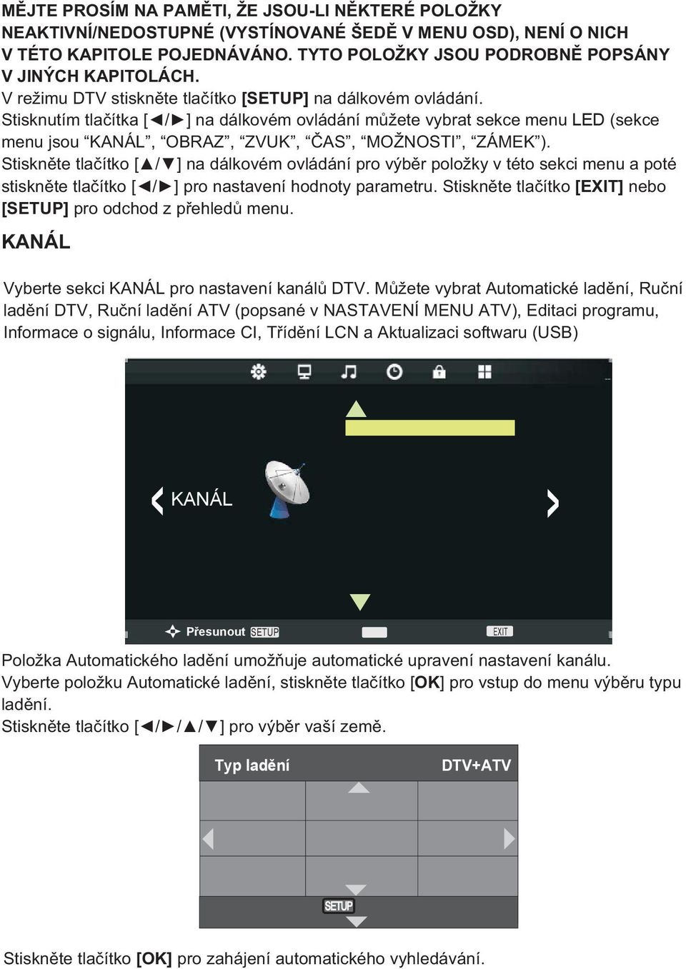 Stiskn te tla ítko [ / ] na dálkovém ovládání pro výb r položky v této sekci menu a poté stiskn te tla ítko [ / ] pro nastavení hodnoty parametru.