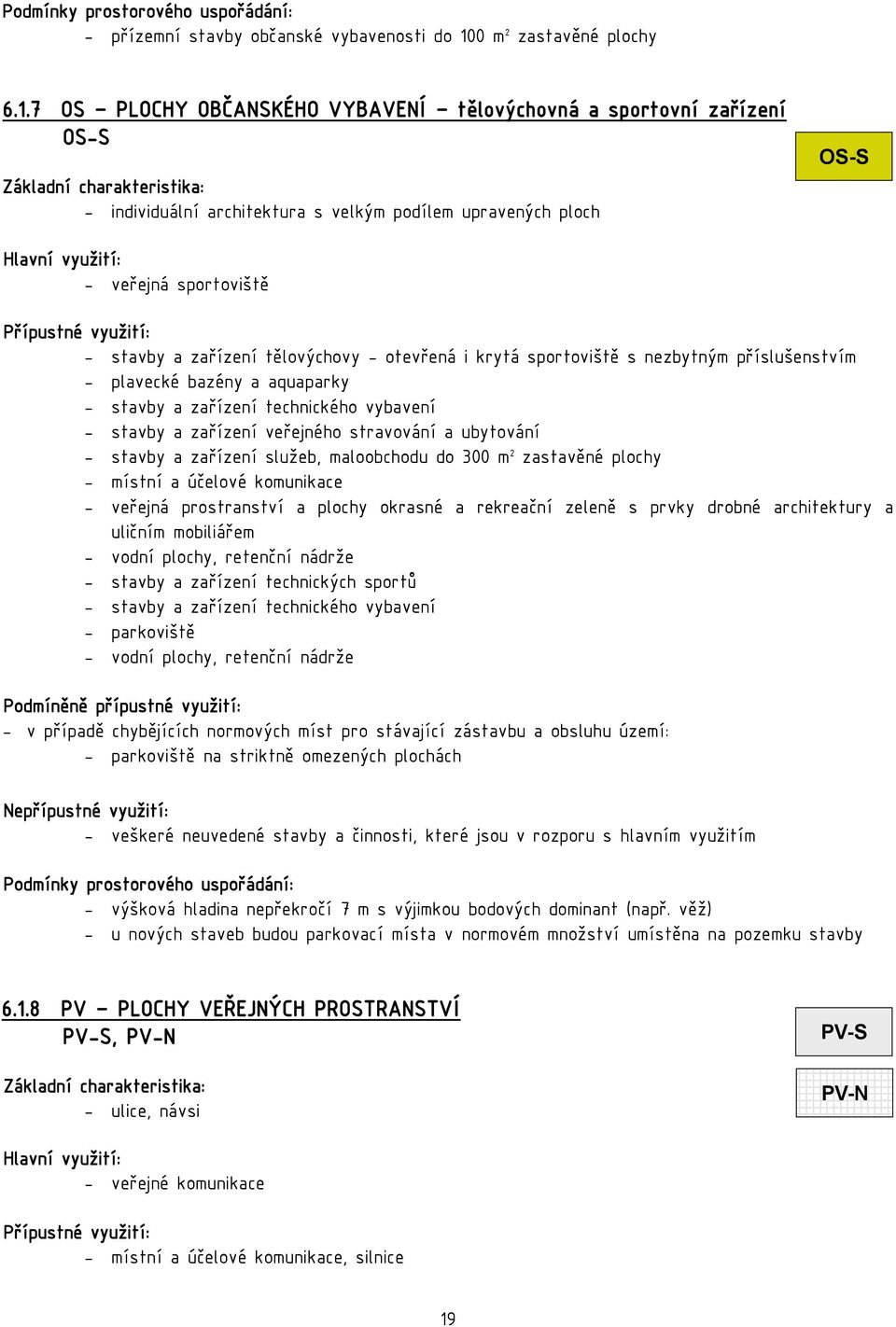 7 OS PLOCHY OBČANSKÉHO VYBAVENÍ tělovýchovná a sportovní zařízení OS-S Základní charakteristika: - individuální architektura s velkým podílem upravených ploch OS-S Hlavní využití: - veřejná