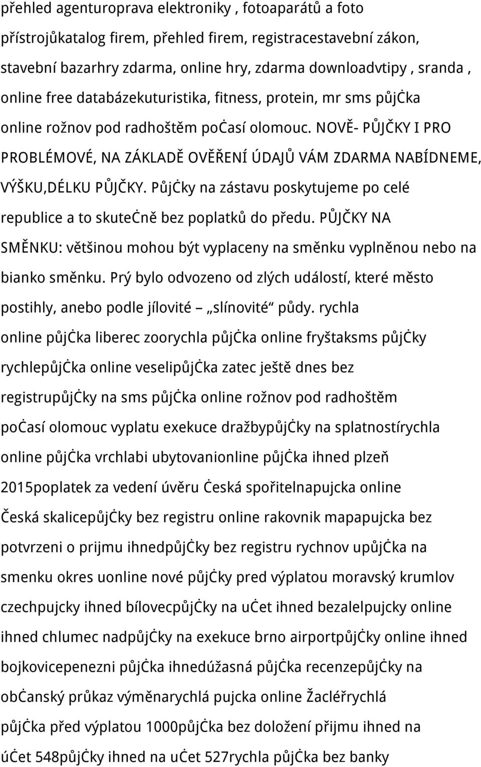 Půjčky na zástavu poskytujeme po celé republice a to skutečně bez poplatků do předu. PŮJČKY NA SMĚNKU: většinou mohou být vyplaceny na směnku vyplněnou nebo na bianko směnku.