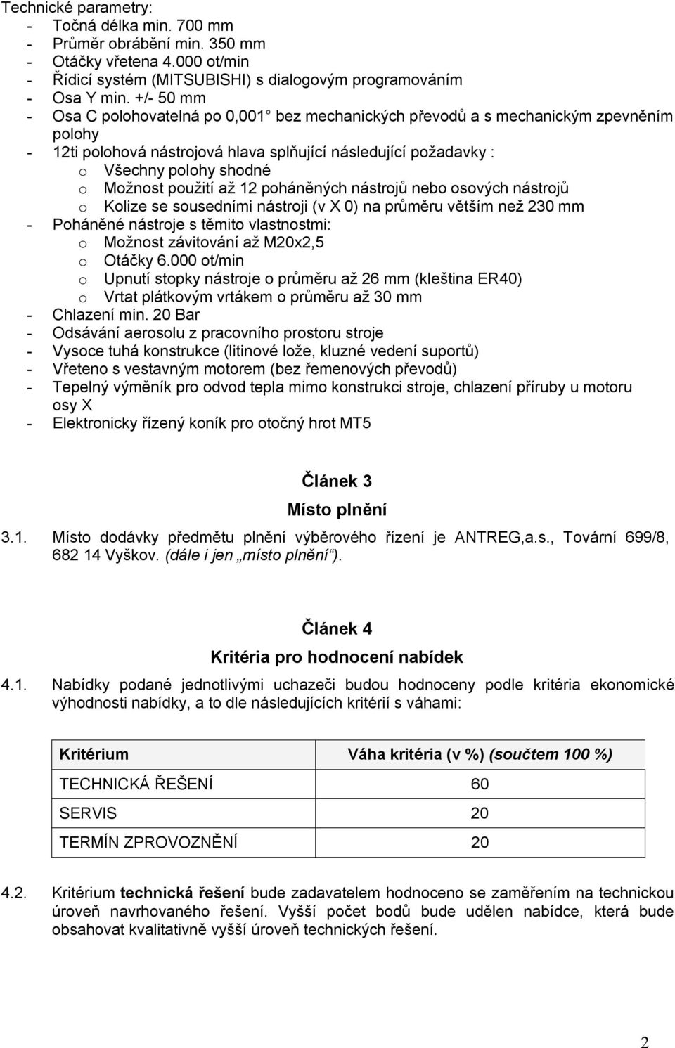 použití až 12 poháněných nástrojů nebo osových nástrojů o Kolize se sousedními nástroji (v X 0) na průměru větším než 230 mm - Poháněné nástroje s těmito vlastnostmi: o Možnost závitování až M20x2,5