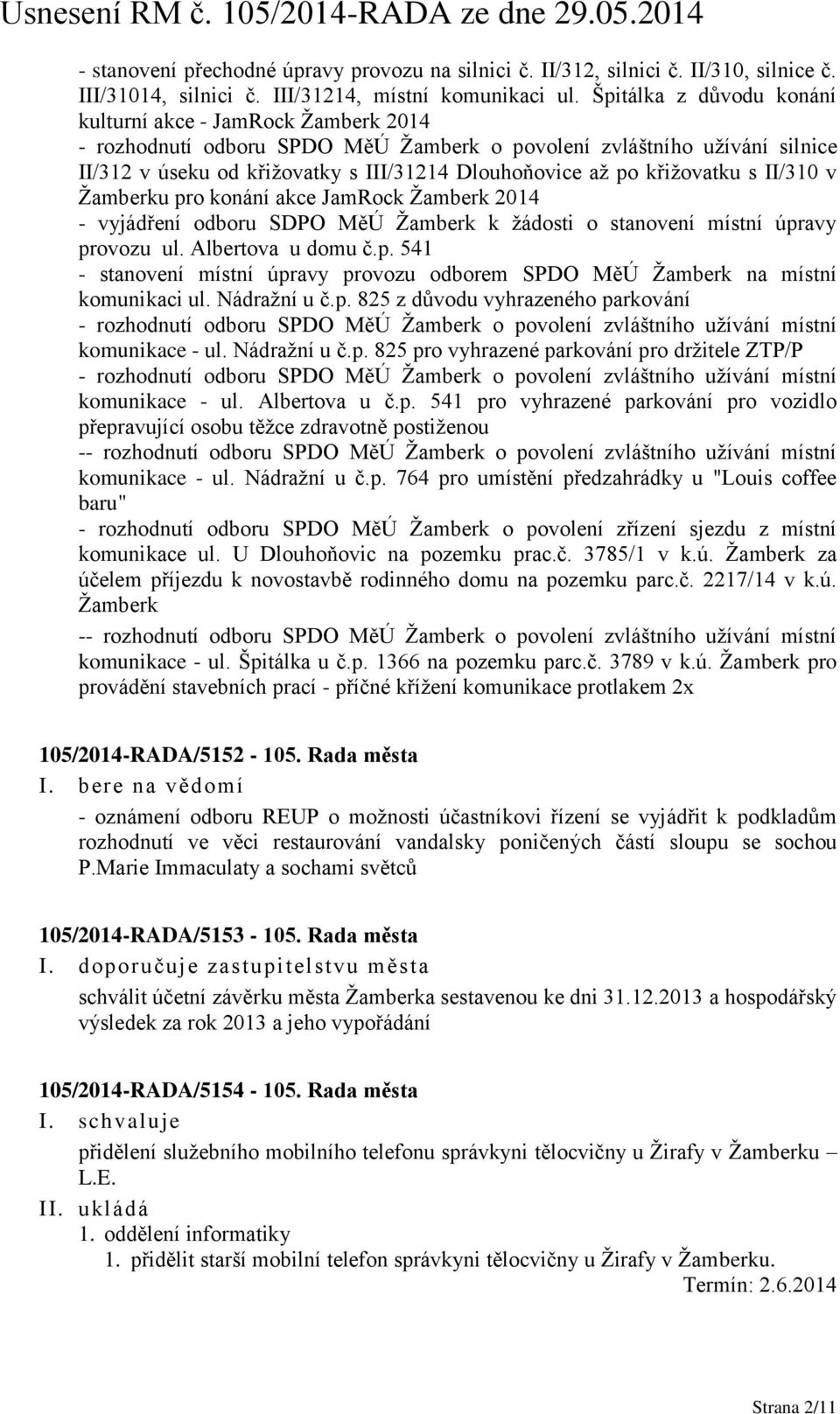 křižovatku s II/310 v Žamberku pro konání akce JamRock Žamberk 2014 - vyjádření odboru SDPO MěÚ Žamberk k žádosti o stanovení místní úpravy provozu ul. Albertova u domu č.p. 541 - stanovení místní úpravy provozu odborem SPDO MěÚ Žamberk na místní komunikaci ul.