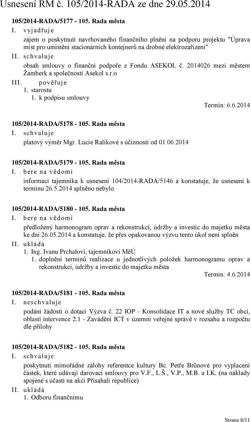 Fondu ASEKOL č. 2014026 mezi městem Žamberk a společností Asekol s.r.o I 1. starostu 1. k podpisu smlouvy Termín: 6.6.2014 105/2014-RADA/5178-105. Rada města platový výměr Mgr.