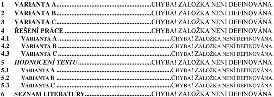 .. CHYBA! ZÁLOŽKA NENÍ DEFINOVÁNA. 5 HODNOCENÍ TESTU... CHYBA! ZÁLOŽKA NENÍ DEFINOVÁNA. 5.1 VARIANTA A... CHYBA! ZÁLOŽKA NENÍ DEFINOVÁNA. 5.2 VARIANTA B.