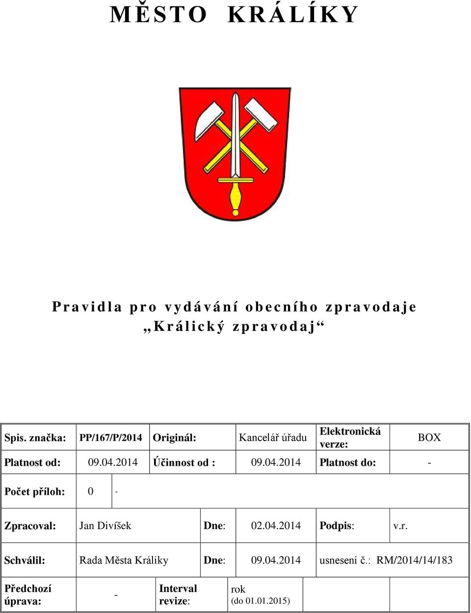 2014 Účinnost od : 09.04.2014 Platnost do: - Počet příloh: 0 - Zpracoval: Jan Divíšek Dne: 02.04.2014 Podpis: v.