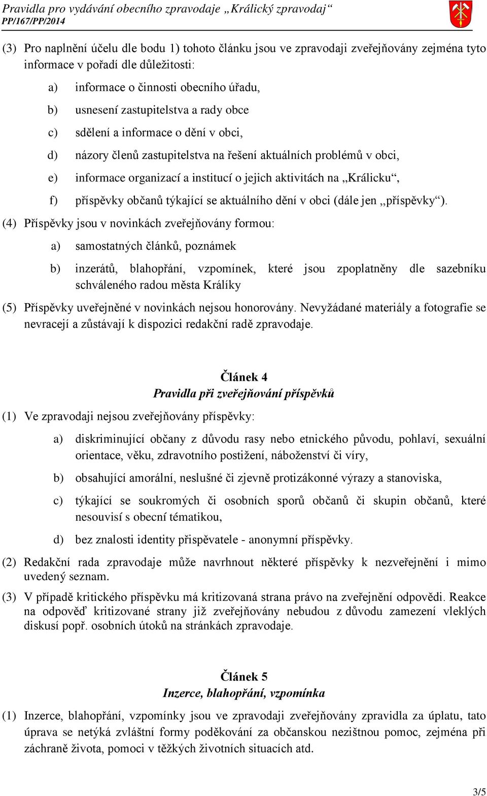 občanů týkající se aktuálního dění v obci (dále jen,,příspěvky ).