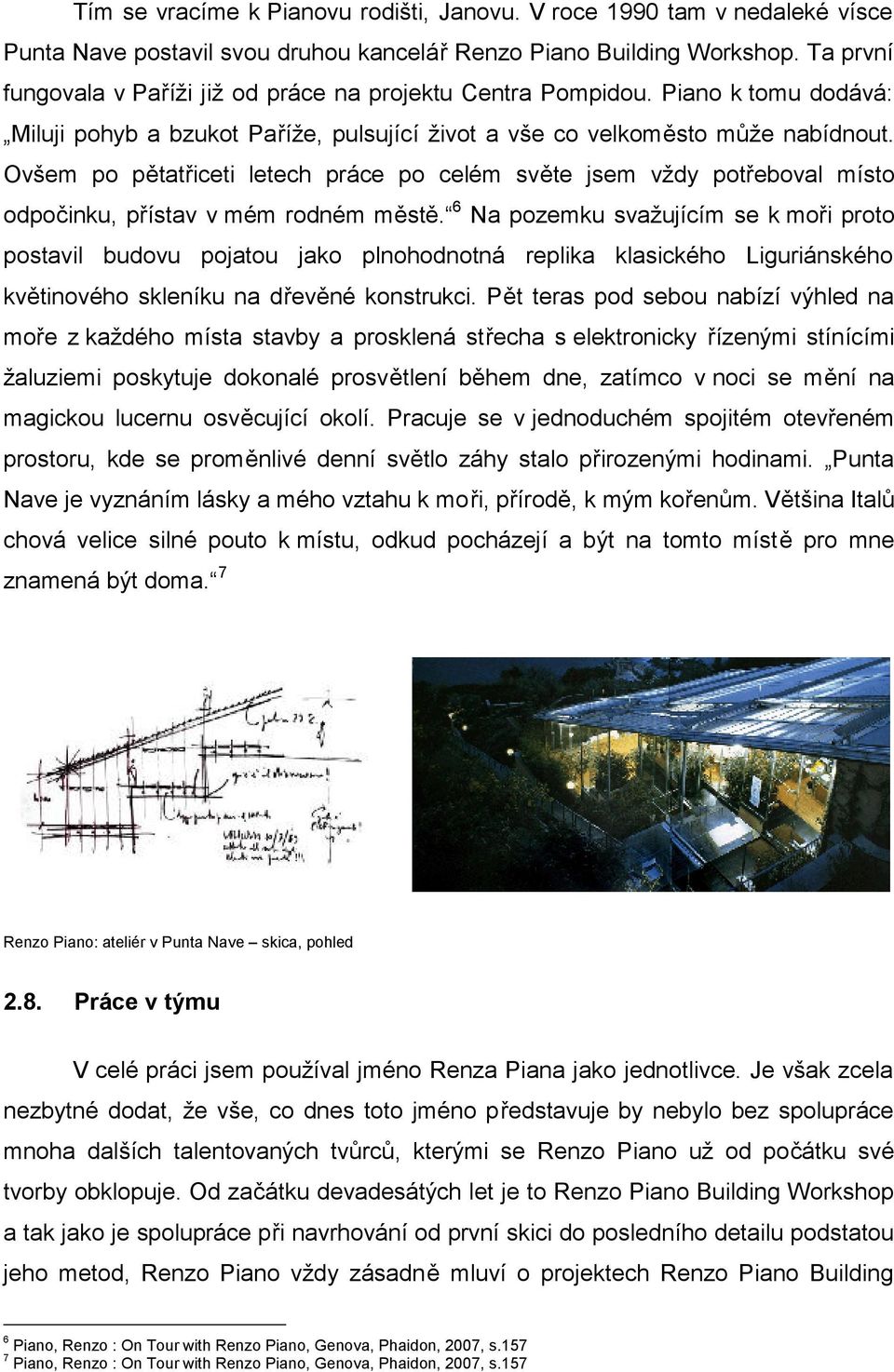 Ovšem po pětatřiceti letech práce po celém světe jsem vždy potřeboval místo odpočinku, přístav v mém rodném městě.