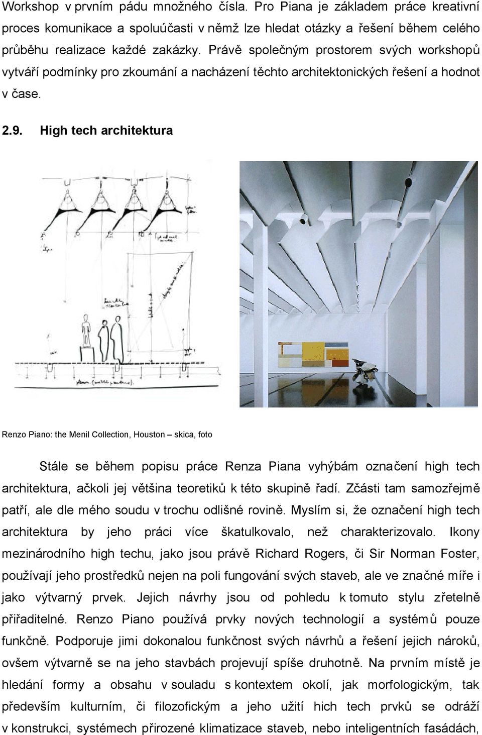 High tech architektura Renzo Piano: the Menil Collection, Houston skica, foto Stále se během popisu práce Renza Piana vyhýbám označení high tech architektura, ačkoli jej většina teoretiků k této