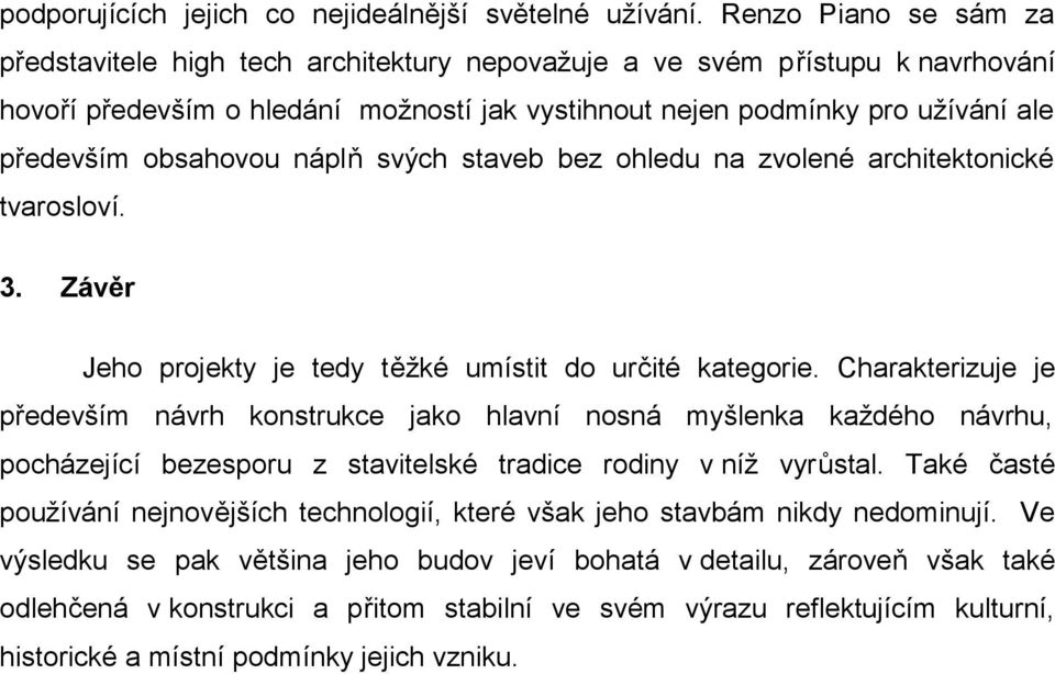 obsahovou náplň svých staveb bez ohledu na zvolené architektonické tvarosloví. 3. Závěr Jeho projekty je tedy těžké umístit do určité kategorie.