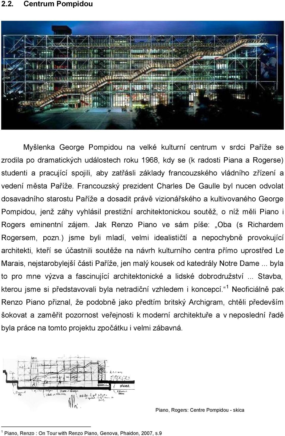 Francouzský prezident Charles De Gaulle byl nucen odvolat dosavadního starostu Paříže a dosadit právě vizionářského a kultivovaného George Pompidou, jenž záhy vyhlásil prestižní architektonickou