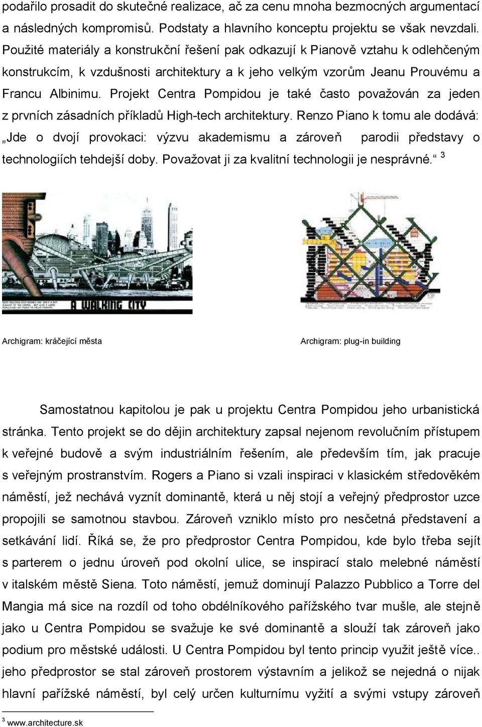 Projekt Centra Pompidou je také často považován za jeden z prvních zásadních příkladů High-tech architektury.
