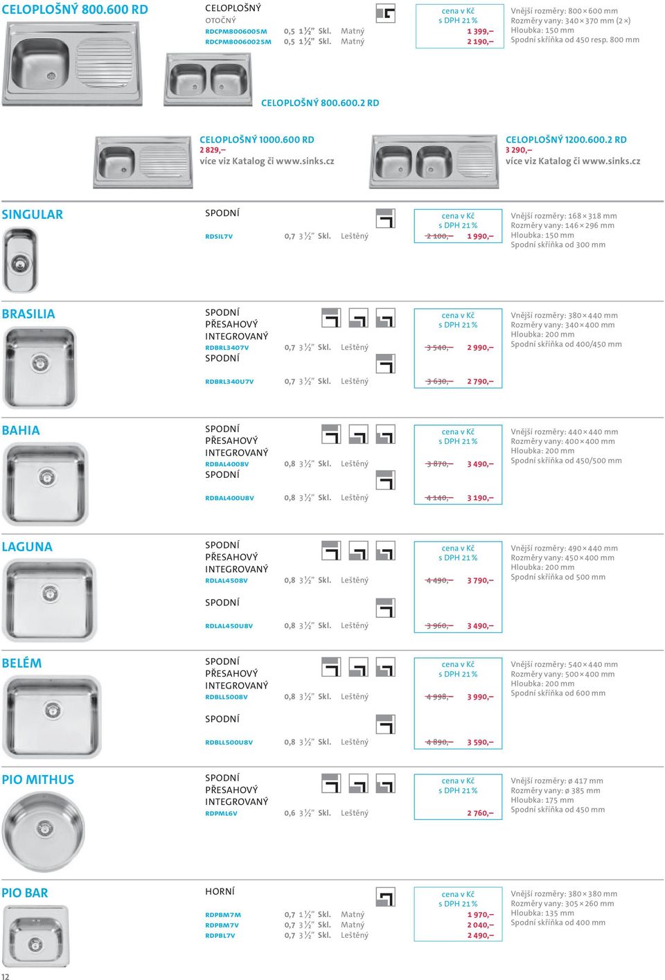 sinks.cz CELOPLOŠNÝ 1200.600.2 RD 3 290, více viz Katalog či www.sinks.cz SINGULAR RDSIL7V 0,7 3 ½ Skl.