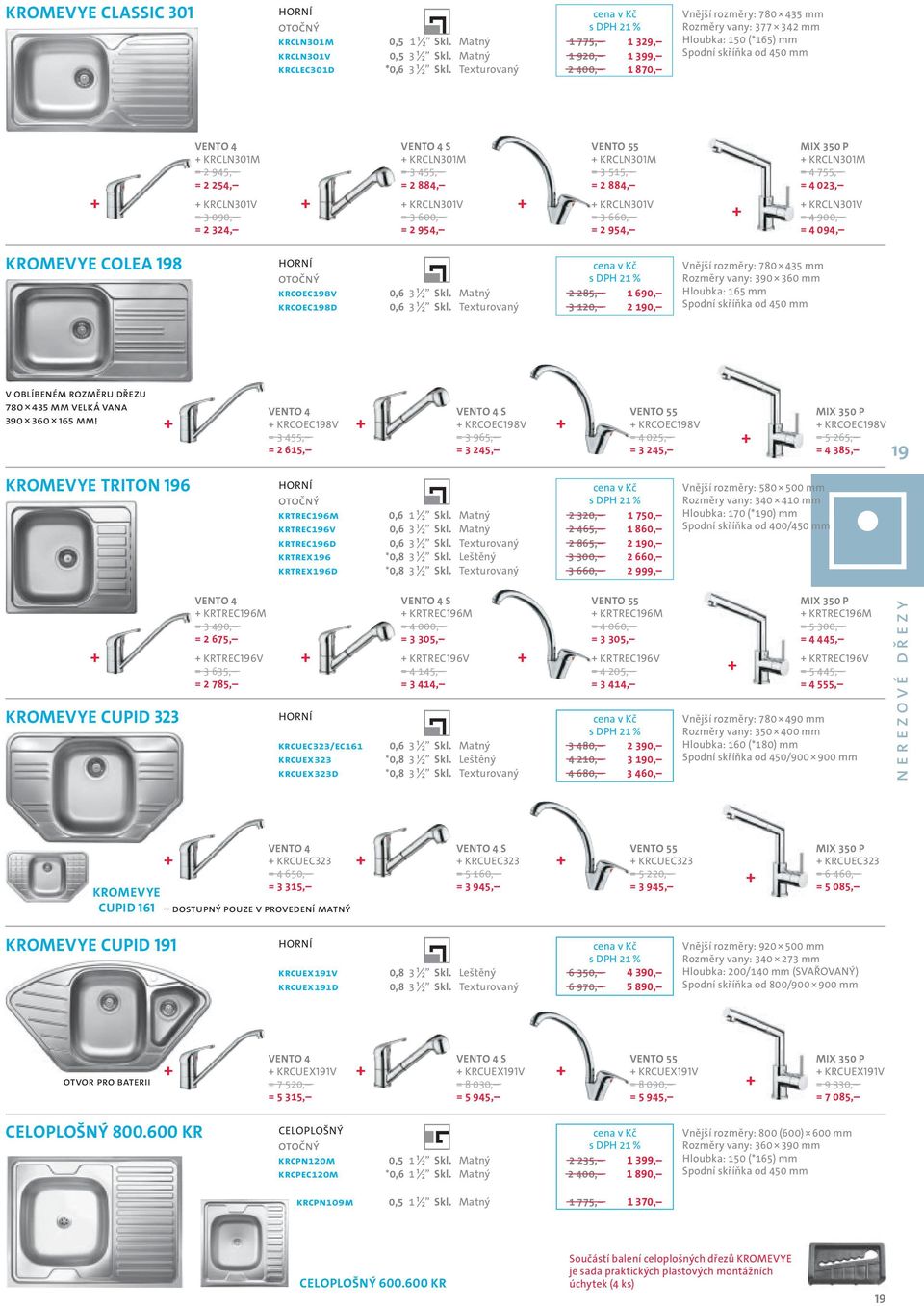 600, = 2 954, KRCLN301M = 3 515, = 2 884, KRCLN301V = 3 660, = 2 954, KRCLN301M = 4 755, = 4 023, KRCLN301V = 4 900, = 4 094, KROMEVYE COLEA 198 KRCOEC198V 0,6 3 ½ Skl.