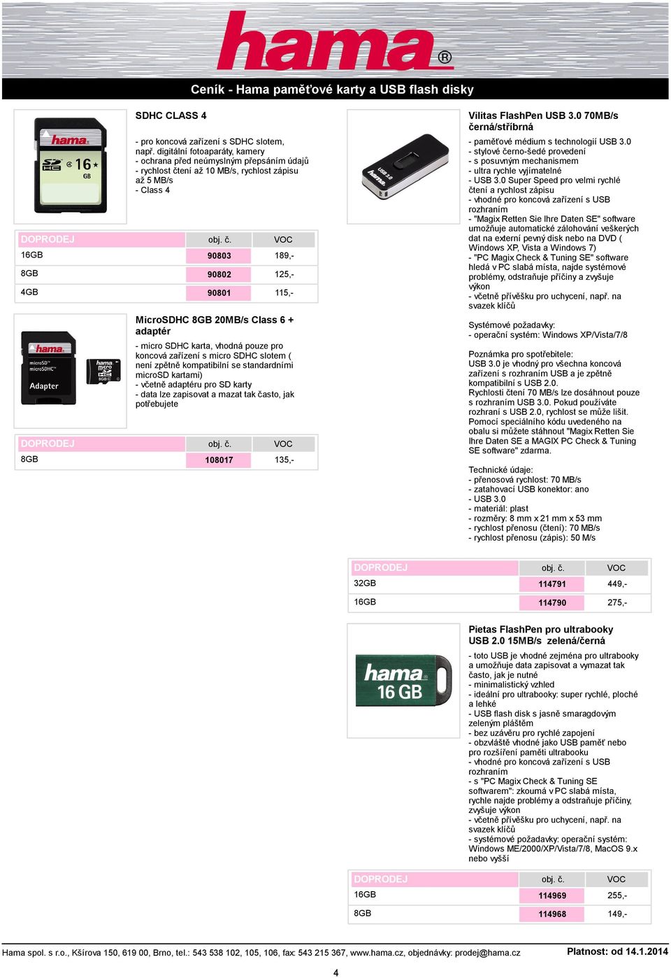 adaptér - micro SDHC karta, vhodná pouze pro koncová zařízení s micro SDHC slotem ( není zpětně kompatibilní se standardními microsd kartami) - včetně adaptéru pro SD karty 108017 135,- Vilitas