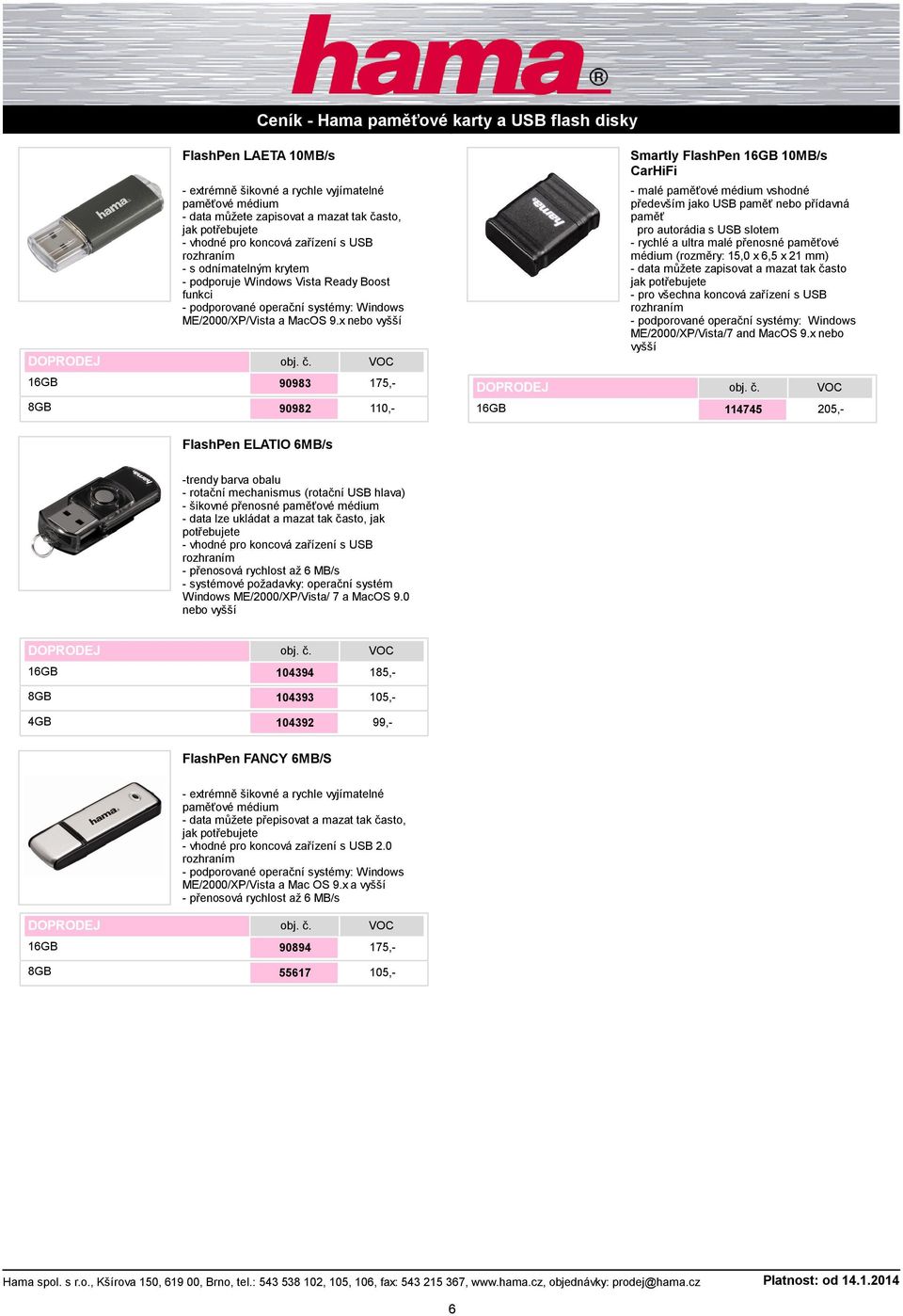 x Smartly FlashPen 10MB/s CarHiFi - malé paměťové médium vshodné především jako USB paměť nebo přídavná paměť pro autorádia s USB slotem - rychlé a ultra malé přenosné paměťové médium (rozměry: 15,0