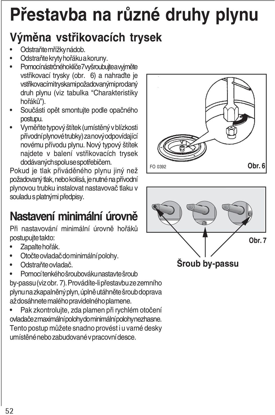 Vyměňte typový štítek (umístěný v blízkosti přívodní plynové trubky) za nový odpovídající novému přívodu plynu.