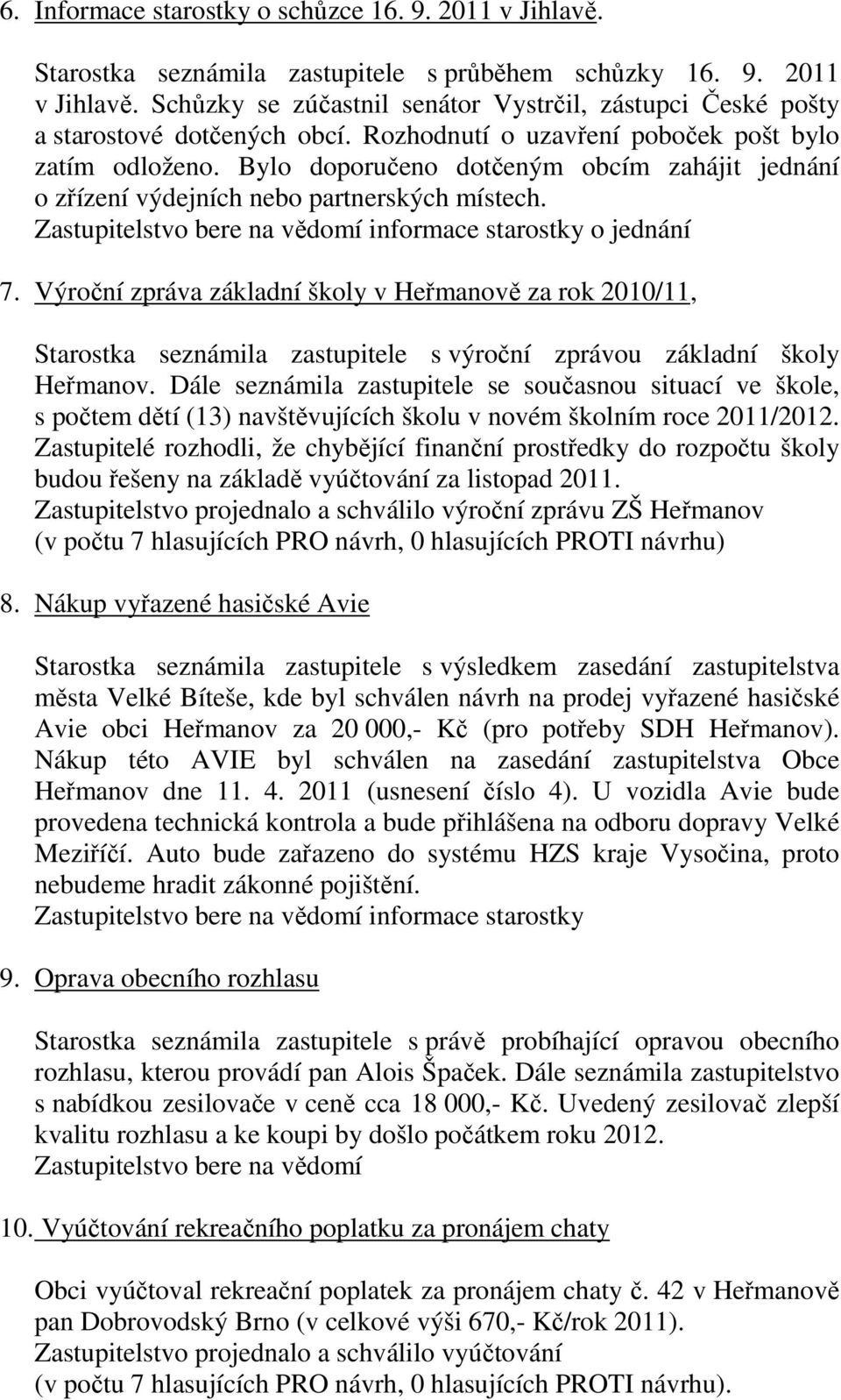 Výroční zpráva základní školy v Heřmanově za rok 2010/11, Starostka seznámila zastupitele s výroční zprávou základní školy Heřmanov.