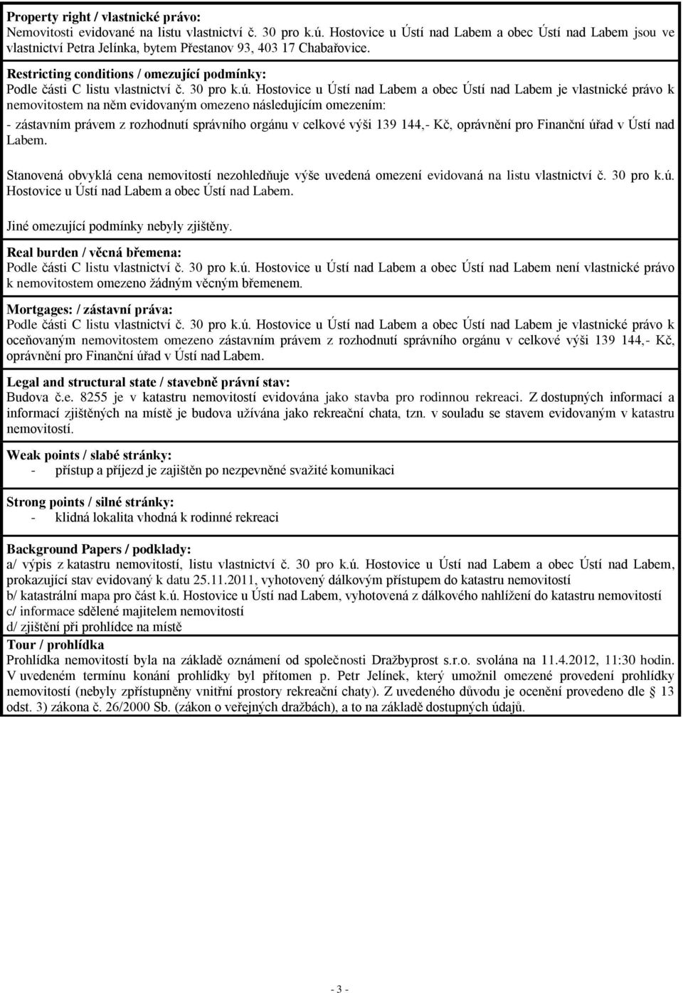 Restricting conditions / omezující podmínky: Podle části C listu vlastnictví č. 30 pro k.ú.