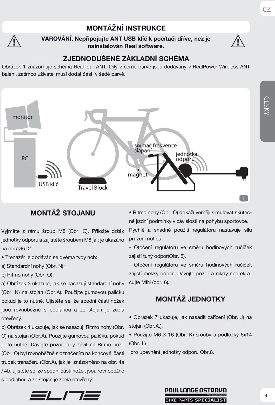 monitor PC snímač frekvence šlapání jednotka odporu USB klíč Travel Block magnet 1 MONTÁŽ STOJANU Vyjměte z rámu šroub M8 (Obr. C).