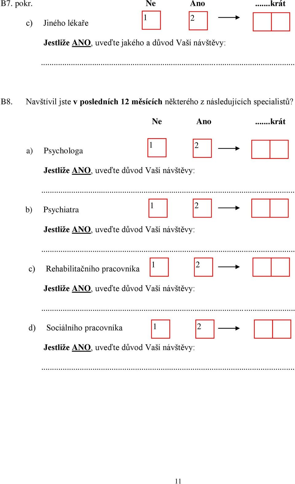 ..krát a) Psychologa Jestliže ANO, uveďte důvod Vaší návštěvy:.