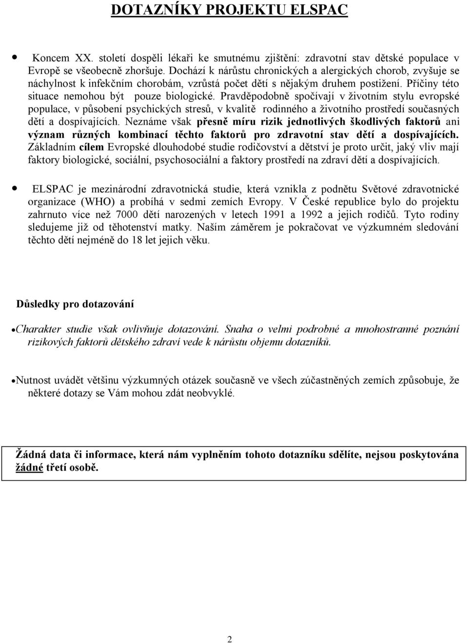 Pravděpodobně spočívají v životním stylu evropské populace, v působení psychických stresů, v kvalitě rodinného a životního prostředí současných dětí a dospívajících.