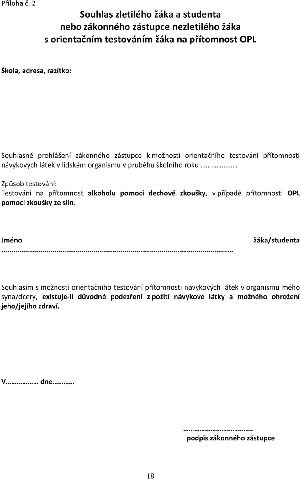 zákonného zástupce k možnosti orientačního testování přítomnosti návykových látek v lidském organismu v průběhu školního roku Způsob testování: Testování na přítomnost