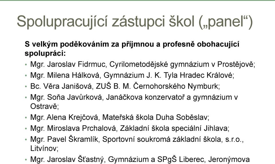 Soňa Javůrková, Janáčkova konzervatoř a gymnázium v Ostravě; Mgr. Alena Krejčová, Mateřská škola Duha Soběslav; Mgr.