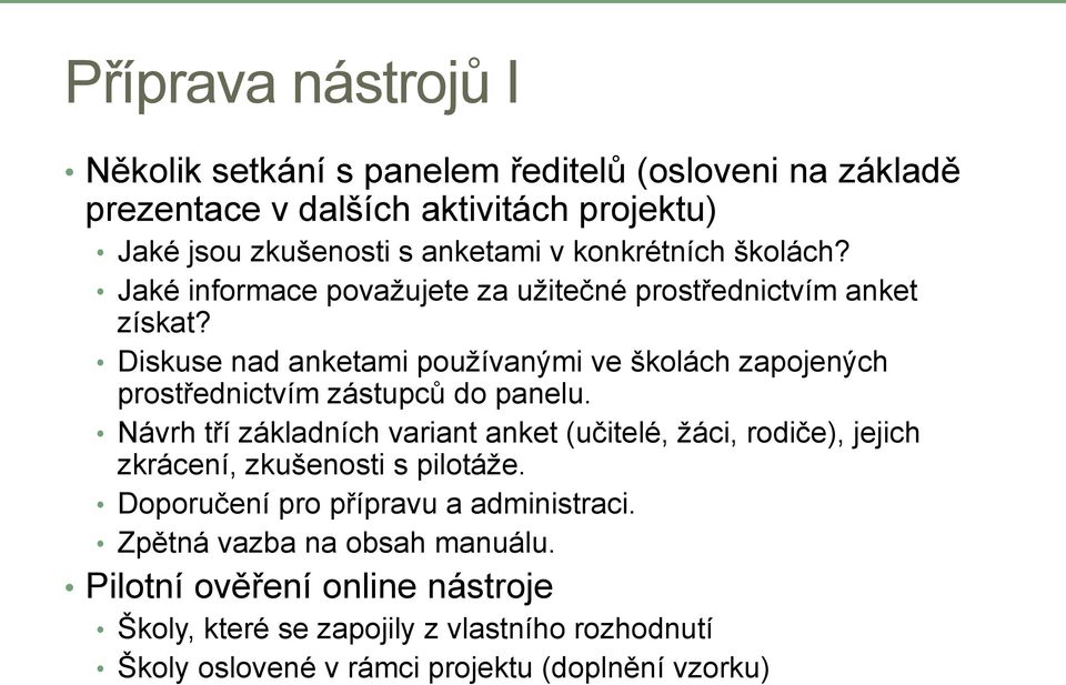 Diskuse nad anketami pouţívanými ve školách zapojených prostřednictvím zástupců do panelu.