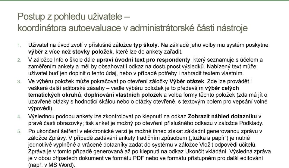 V záloţce Info o škole dále upraví úvodní text pro respondenty, který seznamuje s účelem a zaměřením ankety a měl by obsahovat i odkaz na dostupnost výsledků.